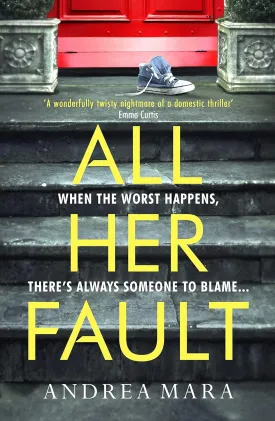 All Her Fault: The breathlessly twisty Sunday Times bestseller everyone is talking about Hardcover  July 22, 2021