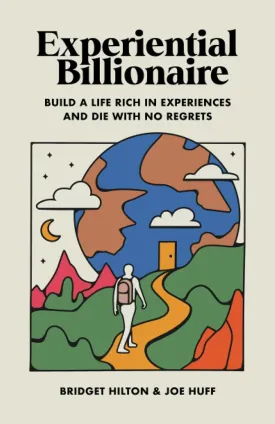 Experiential Billionaire: Build a Life Rich in Experiences and Die With No Regrets Paperback  September 8, 2023